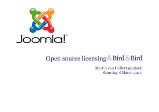 Open source licensing
Martin von Haller Grønbæk
Saturday 8 March 2014
 