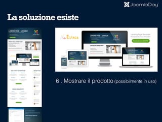 6 . Mostrare il prodotto (possibilmente in uso)
Lasoluzioneesiste
 