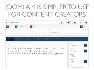 JOOMLA 4 IS SIMPLERTO USE
FOR CONTENT CREATORS
 