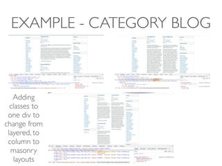 EXAMPLE - CATEGORY BLOG
Adding
classes to
one div to
change from
layered, to
column to
masonry
layouts
 