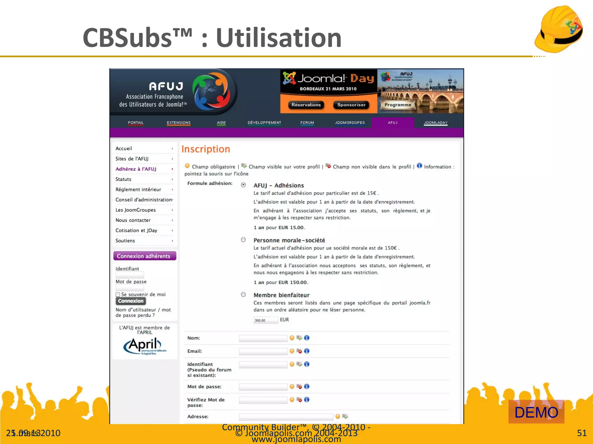25.09.13 © Joomlapolis.com 2004-2013 51
CBSubs™ : Utilisation
21 mars 2010
Community Builder™, © 2004-2010 -
www.joomlapolis.com
51
DEMO
 