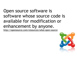 Open source software is
software whose source code is
available for modification or
enhancement by anyone.
http://opensource.com/resources/what-open-source
 