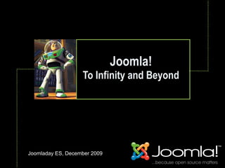 Joomla!
                   To Infinity and Beyond
                              Text




Joomladay ES, December 2009
 