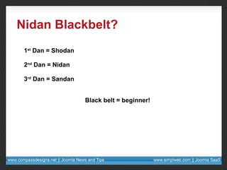 Nidan Blackbelt? 1 st  Dan = Shodan 2 nd  Dan = Nidan 3 rd  Dan = Sandan Black belt = beginner! 