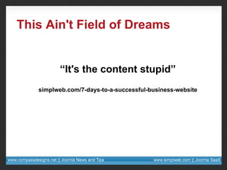 This Ain't Field of Dreams “ It's the content stupid”   simplweb.com/7-days-to-a-successful-business-website 