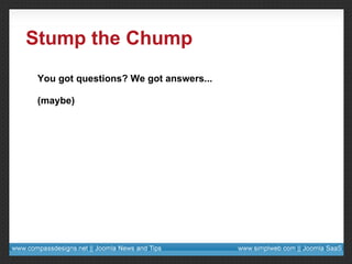 Stump the Chump You got questions? We got answers... (maybe) 