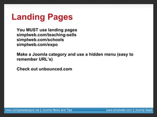 Landing Pages You MUST use landing pages simplweb.com/teaching-sells simplweb.com/schools simplweb.com/expo Make a Joomla ...