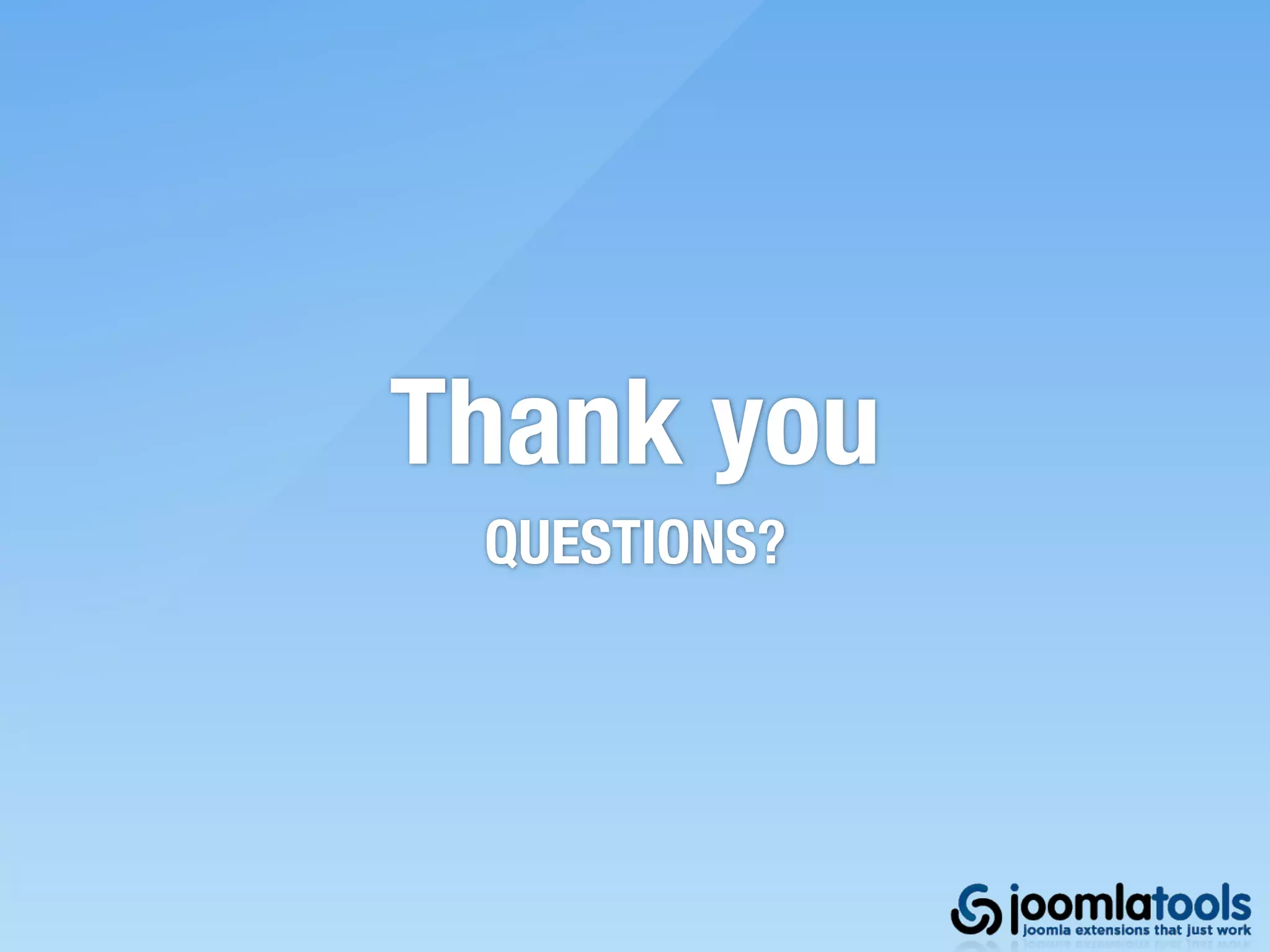 Thank you
 QUESTIONS?
 