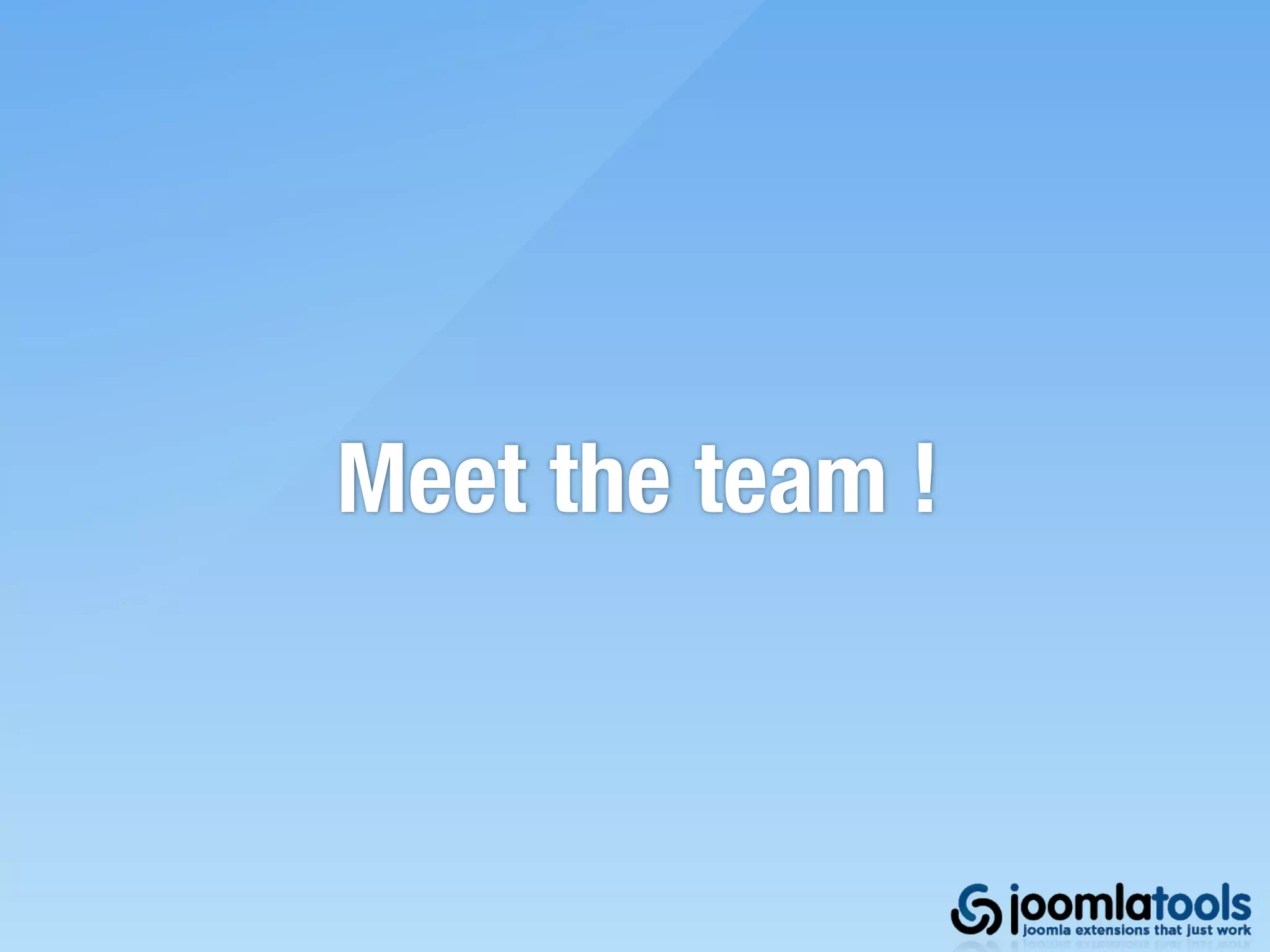 Meet the team !
 