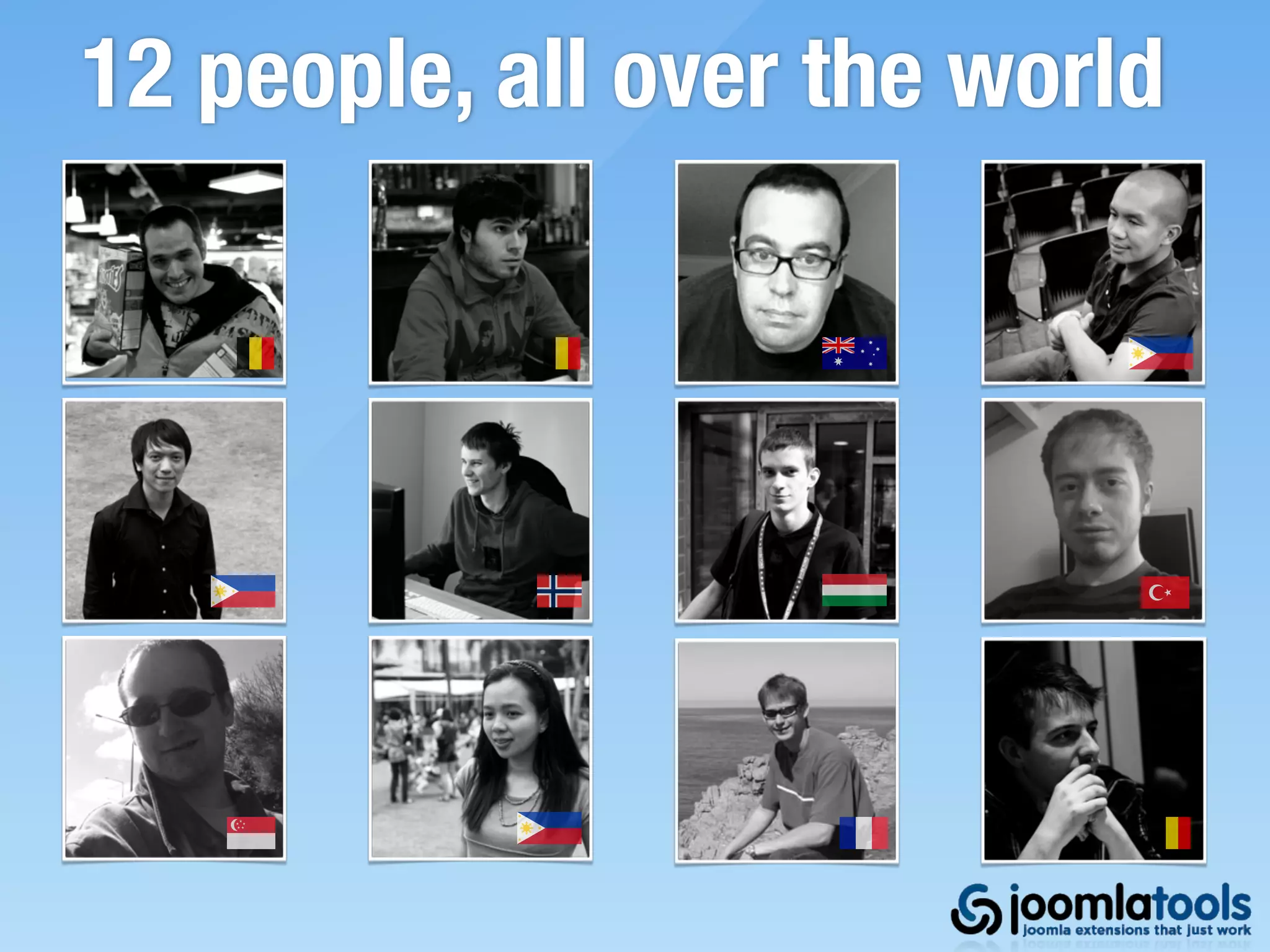 12 people, all over the world
 