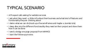 TYPICAL SCENARIO
• A Prospect calls asking for website services
• I ask what they need – a little info about their busines...