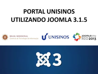 PORTAL UNISINOS
UTILIZANDO JOOMLA 3.1.5

 