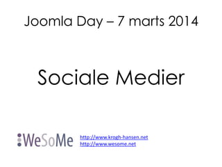 Joomla Day – 7 marts 2014

Sociale Medier
http://www.krogh-hansen.net
http://www.wesome.net

 