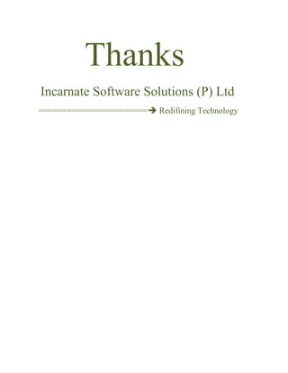 Thanks
Incarnate Software Solutions (P) Ltd
======================= Redifining Technology
 