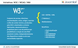 Iniciativas: W3C / WCAG / WAI




  Joomla e Acessibilidade
 