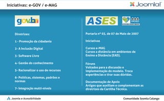 Iniciativas: e-GOV / e-MAG




  Joomla e Acessibilidade
 
