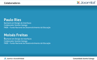 Colaboradores




  Joomla e Acessibilidade
 