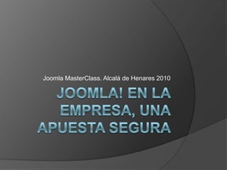 Joomla MasterClass. Alcalá de Henares 2010
 