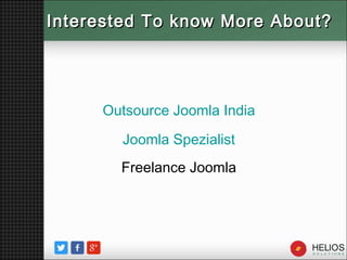 Interested To know More About?Interested To know More About?
Outsource Joomla India
Joomla Spezialist
Freelance Joomla
 