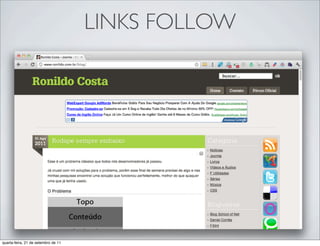 LINKS FOLLOW




quarta-feira, 21 de setembro de 11
 