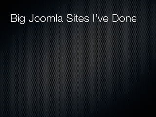Big Joomla Sites I’ve Done
 