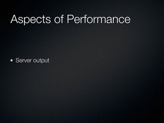 Aspects of Performance


Server output
 