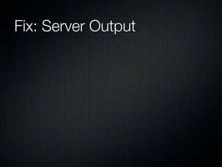 Fix: Server Output
 