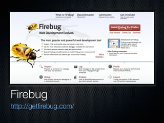 Firebug
http://getﬁrebug.com/
 