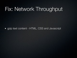 Fix: Network Throughput


gzip text content - HTML, CSS and Javascript
 