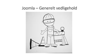 Joomla – Generelt vedligehold
 