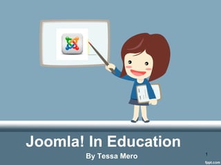 Joomla! In Education
By Tessa Mero 1
 