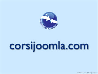 corsijoomla.com

            ForWeb Solutions & CorsiJoomla.com
 