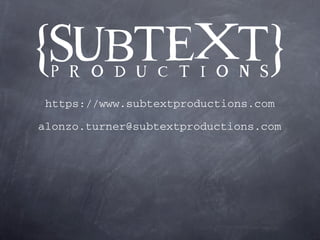 https://www.subtextproductions.com

alonzo.turner@subtextproductions.com
 