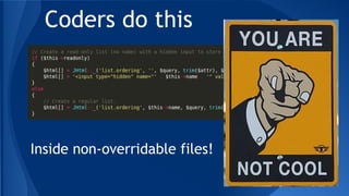 Coders do this
Inside non-overridable files!
 