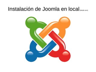 Instalación de Joomla en local   (desde cero)
 