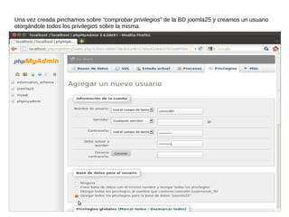 Una vez creada pinchamos sobre “comprobar privilegios” de la BD joomla25 y creamos un usuario
otorgándole todos los privilegios sobre la misma
 
