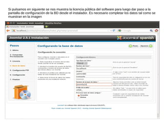 Si pulsamos en siguiente se nos muestra la licencia pública del software para luego dar paso a la
pantalla de configuración de la BD desde el instalador. Es necesario completar los datos tal como se
muestran en la imagen
 