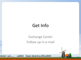 Get Info Exchange Cards! Follow up in e-mail 