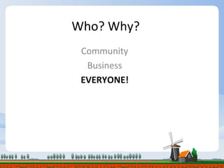 Who? Why? Community Business EVERYONE! 