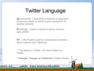 06/08/09 @ [username] - Used when someone is replying to someone’s tweet or wants to give recognition to  another twitterer # [hashtag] – Used to identify a group, trend or topic jd09nl RT:  - (Re-Tweet) Used to re-broadcast someone else’s tweet to your followers ** You tweet on Twitter. You don’t twitter on Twitter. ** Tweeple, Tweeps or Twitterers:  Twitter friends Twitter Language 