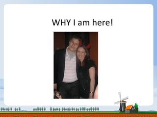 WHY I am here! 