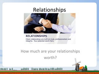 Relationships How much are your relationships worth? 