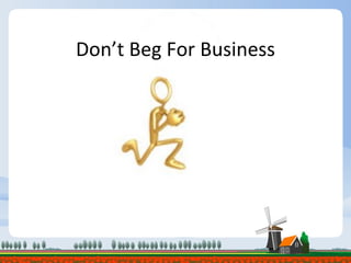 Don’t Beg For Business 