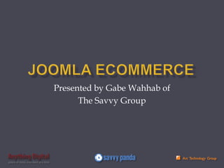 JoomlaeCommerce Presented by Gabe Wahhab of The Savvy Group 