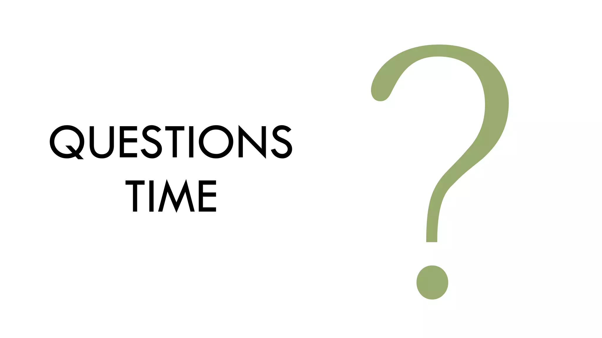 QUESTIONS
TIME
?
 