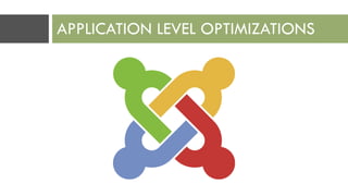APPLICATION LEVEL OPTIMIZATIONS
 