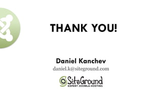 THANK YOU!
Daniel Kanchev 
daniel.k@siteground.com
 