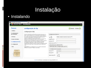 Instalação
●   Instalando
 