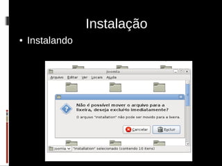 Instalação
●   Instalando
 