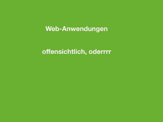 Web-Anwendungen


oﬀensichtlich, oderrrr
 